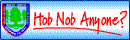 Hob Nob Anyone? - Home Page